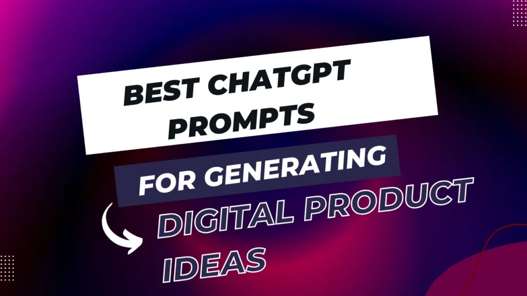 Best ChatGPT Prompts For Generating Digital Product Ideas In 2025 ...