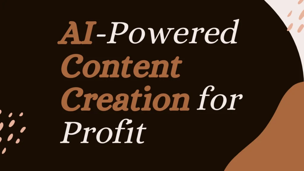 AI-Powered Content Creation for Profit