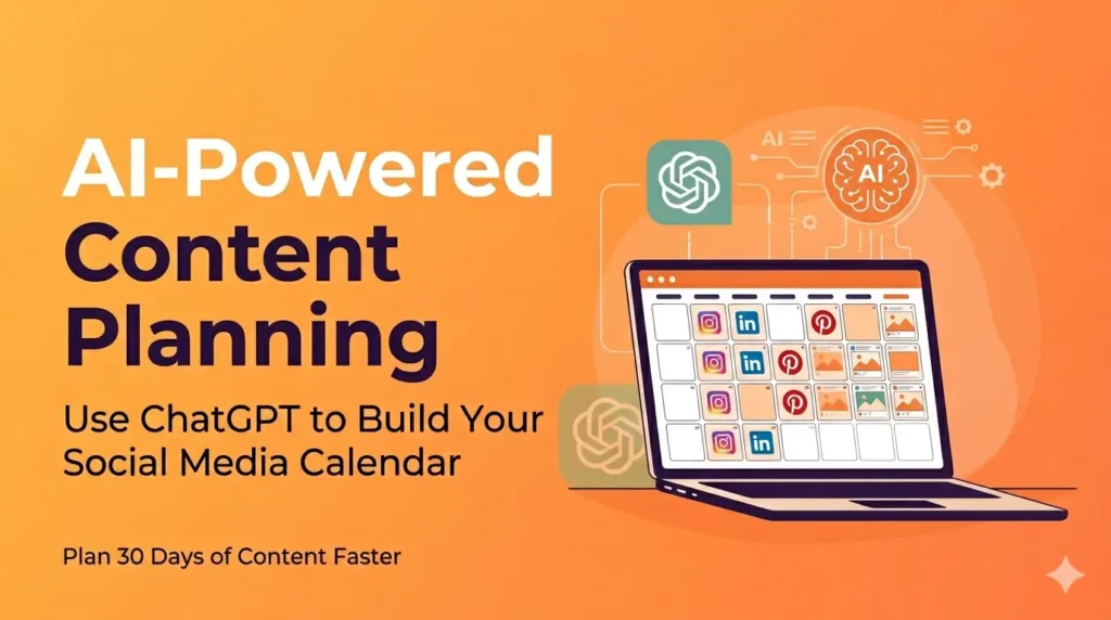 AI-Powered Content Planning: Use ChatGPT to Create a 30-Day Social Media Calendar Fast